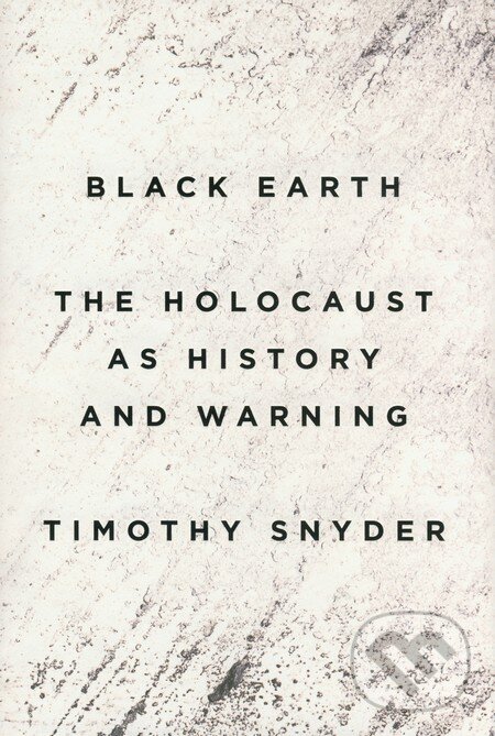 Kniha: Black Earth (Timothy Snyder). Penguin Books, 2015 Kniha: Black Earth (Timothy Snyder). Penguin Books, 2015