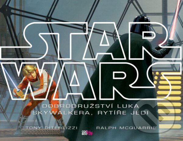 Star Wars: Dobrodružství Luka Skywalkera, rytíře Jedi - Tony DiTerlizzi, Ralph McQuarrie (ilustrátor), CooBoo CZ, 2015