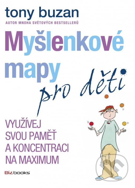 Kniha: Myšlenkové mapy pro děti (Tony Buzan). BIZBOOKS, 2015 Kniha: Myšlenkové mapy pro děti (Tony Buzan). BIZBOOKS, 2015