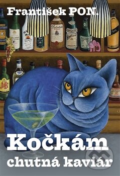 Kniha: Kočkám chutná kaviár (František PON.). František PON., 2015 Kniha: Kočkám chutná kaviár (František PON.). František PON., 2015