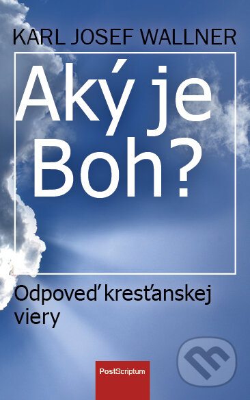 Kniha: Aký je Boh? (Karl Josef Wallner). Post Scriptum, 2015 Kniha: Aký je Boh? (Karl Josef Wallner). Post Scriptum, 2015