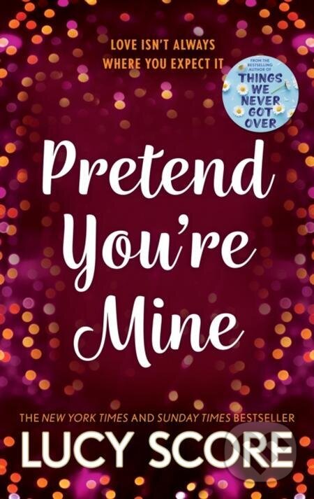 E-kniha: Pretend You're Mine (Lucy Score). Hodder and Stoughton, 2023 E-kniha: Pretend You're Mine (Lucy Score). Hodder and Stoughton, 2023