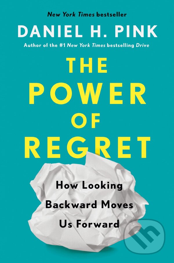 Kniha: The Power Of Regret (Daniel H. Pink). Riverhead, 2022 Kniha: The Power Of Regret (Daniel H. Pink). Riverhead, 2022