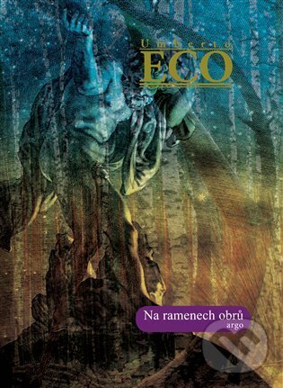 E-kniha: Na ramenech obrů (Umberto Eco). Argo, 2018 E-kniha: Na ramenech obrů (Umberto Eco). Argo, 2018