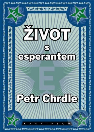 Život s esperantem - Petr Chrdle, KAVA-PECH, 2023
