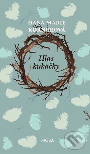 Kniha: Hlas kukačky (Hana Marie Körnerová). Moba, 2023 Kniha: Hlas kukačky (Hana Marie Körnerová). Moba, 2023