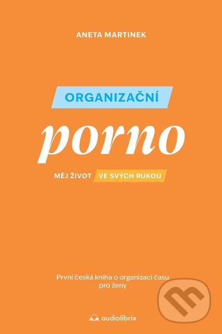 E-kniha: Organizační porno (Aneta Martinek). Audiolibrix, 2023 E-kniha: Organizační porno (Aneta Martinek). Audiolibrix, 2023