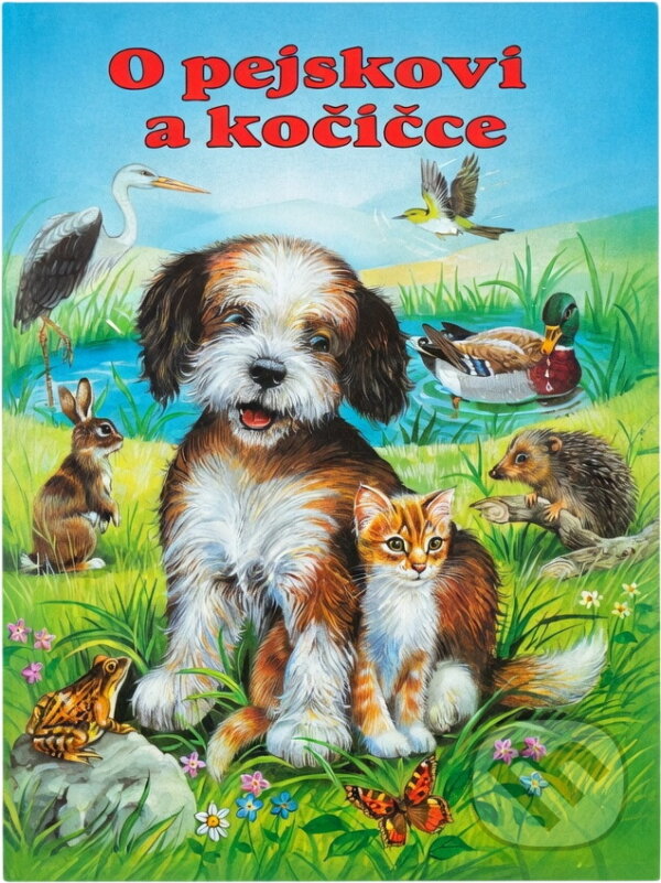 Kniha: O pejskovi a kočičce (Gisela Fischer, Edith Jentner a Elke Meinardus). Fortuna Print, 2004 Kniha: O pejskovi a kočičce (Gisela Fischer, Edith Jentner a Elke Meinardus). Fortuna Print, 2004