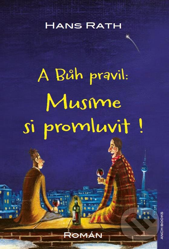 Kniha: A Bůh pravil: Musíme si promluvit! (Hans Rath). Anch-books, 2015 Kniha: A Bůh pravil: Musíme si promluvit! (Hans Rath). Anch-books, 2015