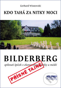 Kniha: Bilderberg: Kdo tahá za nitky moci (Gerhard Wisnewski). Keltner Publishing, 2015 Kniha: Bilderberg: Kdo tahá za nitky moci (Gerhard Wisnewski). Keltner Publishing, 2015