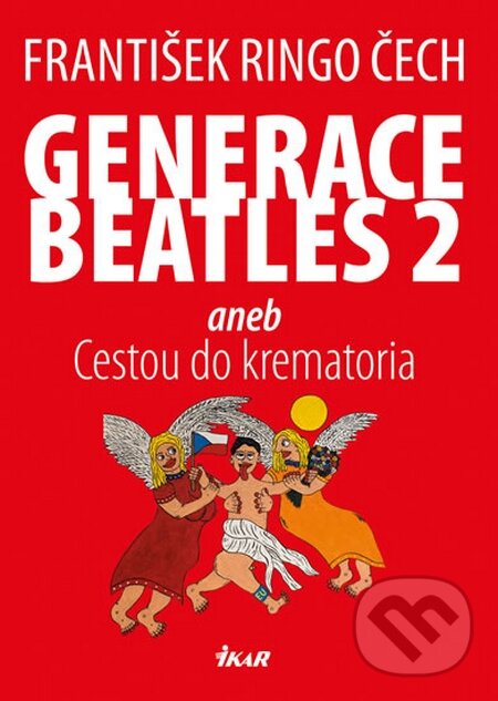 Kniha: Generace Beatles 2 (František Ringo Čech). Ikar CZ, 2015 Kniha: Generace Beatles 2 (František Ringo Čech). Ikar CZ, 2015