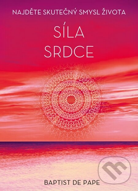 Kniha: Síla srdce (Baptist de Pape). Ikar CZ, 2015 Kniha: Síla srdce (Baptist de Pape). Ikar CZ, 2015