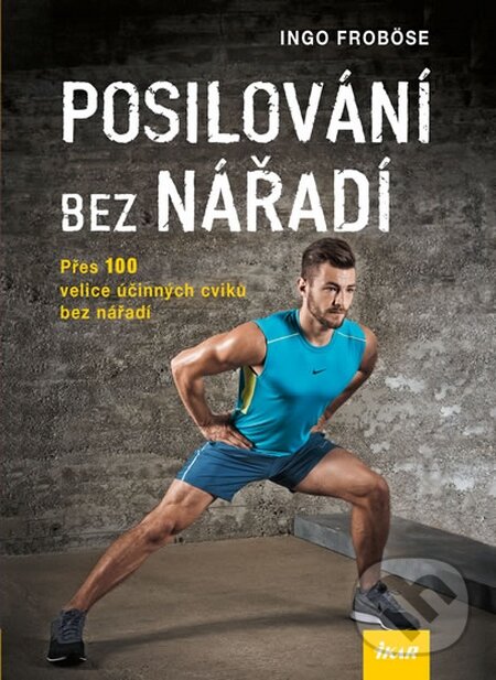 Kniha: Posilování bez nářadí (Ingo Froböse). Ikar CZ, 2015 Kniha: Posilování bez nářadí (Ingo Froböse). Ikar CZ, 2015
