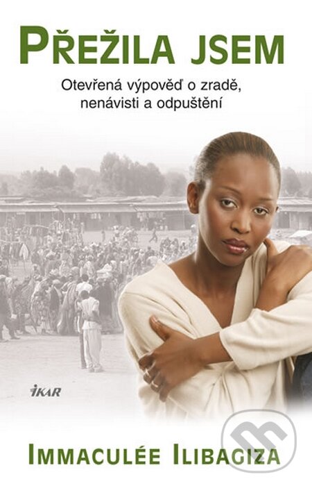 Kniha: Přežila jsem (Immaculée Ilibagiza). Ikar CZ, 2016 Kniha: Přežila jsem (Immaculée Ilibagiza). Ikar CZ, 2016
