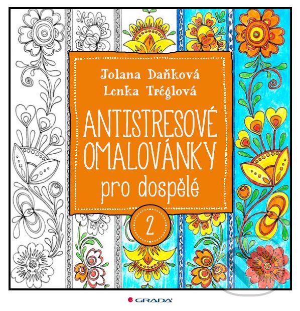 Kniha: Antistresové omalovánky pro dospělé 2 (Jolana Daňková a Lenka Tréglová). Grada, 2015 Kniha: Antistresové omalovánky pro dospělé 2 (Jolana Daňková a Lenka Tréglová). Grada, 2015
