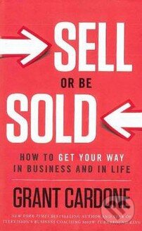 Kniha: Sell or Be Sold (Grant Cardone). Greenleaf, 2012 Kniha: Sell or Be Sold (Grant Cardone). Greenleaf, 2012