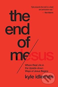 Kniha: The End of Me (Kyle Idleman). David C. Cook, 2015 Kniha: The End of Me (Kyle Idleman). David C. Cook, 2015