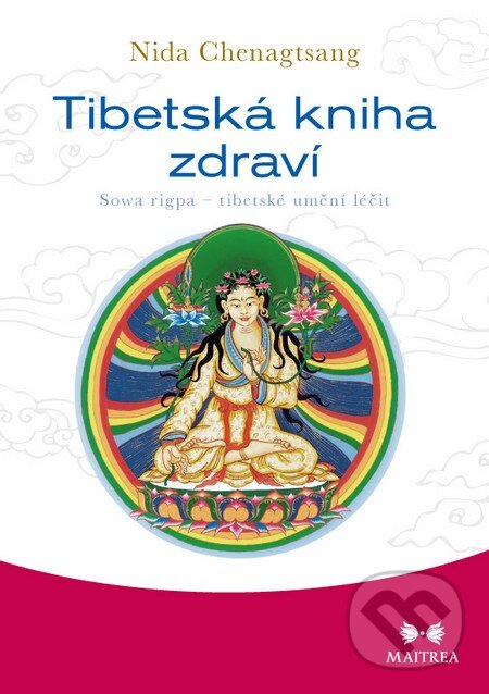 Kniha: Tibetská kniha zdraví (Nida Chenagtsang). Maitrea, 2015 Kniha: Tibetská kniha zdraví (Nida Chenagtsang). Maitrea, 2015