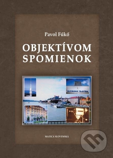 Kniha: Objektívom spomienok (Pavol Fűkő). Matica slovenská, 2015 Kniha: Objektívom spomienok (Pavol Fűkő). Matica slovenská, 2015