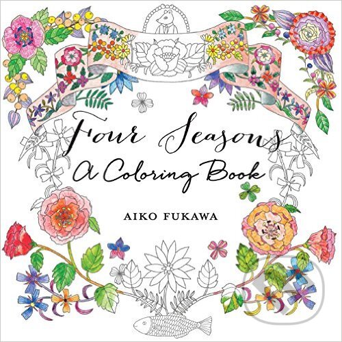 Kniha: Four Seasons: A Coloring Book (Aiko Fukawa). St. Martins Griffin, 2015 Kniha: Four Seasons: A Coloring Book (Aiko Fukawa). St. Martins Griffin, 2015
