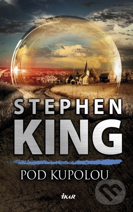 Kniha: Pod kupolou (Stephen King). Ikar, 2015 Kniha: Pod kupolou (Stephen King). Ikar, 2015