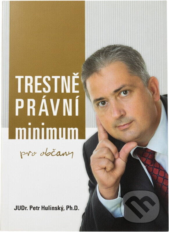 Kniha: Trestněprávní minimum pro občany (Petr Hulinský). , 2010 Kniha: Trestněprávní minimum pro občany (Petr Hulinský). , 2010