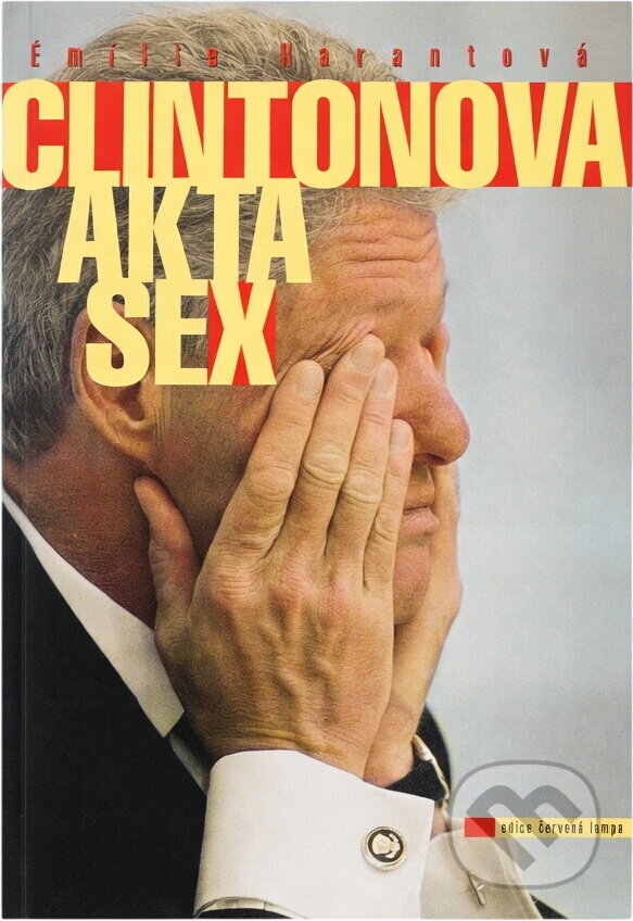 Kniha: Clintonova akta sex (Emílie Harantová). Knihcentrum, 1998 Kniha: Clintonova akta sex (Emílie Harantová). Knihcentrum, 1998