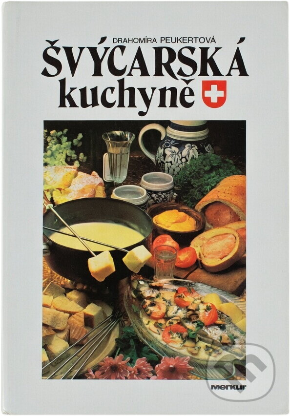 Kniha: Švýcarská kuchyně (Drahomíra Peukertová). Merkur, 1991 Kniha: Švýcarská kuchyně (Drahomíra Peukertová). Merkur, 1991