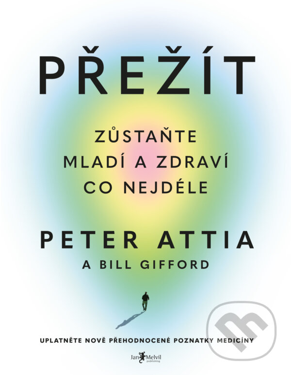 Kniha: Přežít (Bill Gifford a Peter Attia). Jan Melvil publishing, 2023 Kniha: Přežít (Bill Gifford a Peter Attia). Jan Melvil publishing, 2023