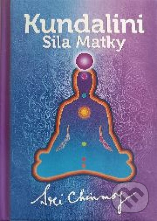 Kniha: Kundalini - Sila Matky (Sri Chinmoy). Madal Bal, 2023 Kniha: Kundalini - Sila Matky (Sri Chinmoy). Madal Bal, 2023