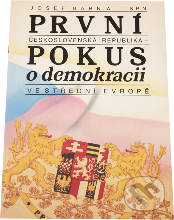 Kniha: První Československá republika - pokus o demokracii ve střední Evropě (Josef Harna). Státní pedagogické nakladatelství, 1990 Kniha: První Československá republika - pokus o demokracii ve střední Evropě (Josef Harna). Státní pedagogické nakladatelství, 1990