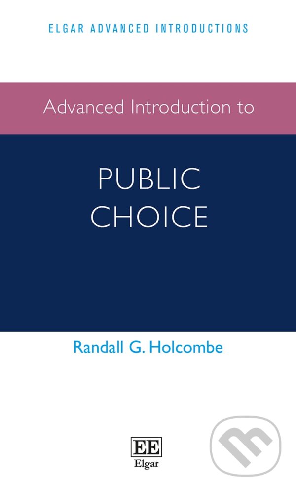 Kniha: Advanced Introduction to Public Choice (Randall G. Holcombe). Edward Elgar, 2016 Kniha: Advanced Introduction to Public Choice (Randall G. Holcombe). Edward Elgar, 2016