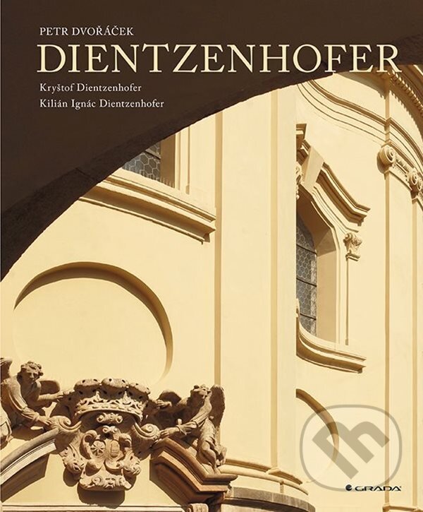 Kniha: Dientzenhofer (Petr Dvořáček). Grada, 2023 Kniha: Dientzenhofer (Petr Dvořáček). Grada, 2023