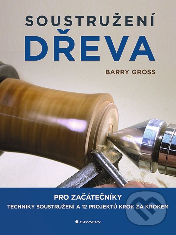 Kniha: Soustružení dřeva (Barry Gross). Grada, 2023 Kniha: Soustružení dřeva (Barry Gross). Grada, 2023