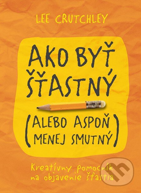 Kniha: Ako byť šťastný (Lee Crutchley). Eastone Books, 2015 Kniha: Ako byť šťastný (Lee Crutchley). Eastone Books, 2015