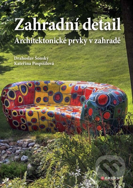 Kniha: Zahradní detail (Drahoslav Šonský a Kateřina Pospíšilová). CPRESS, 2015 Kniha: Zahradní detail (Drahoslav Šonský a Kateřina Pospíšilová). CPRESS, 2015