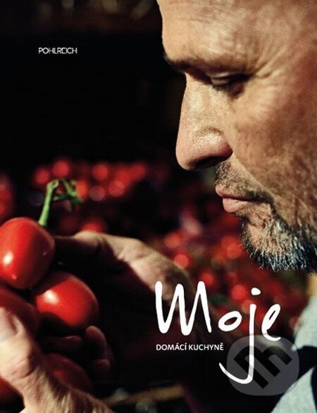 Kniha: Moje domácí kuchyně (Zdeněk Pohlreich). Sevruga, 2015 Kniha: Moje domácí kuchyně (Zdeněk Pohlreich). Sevruga, 2015