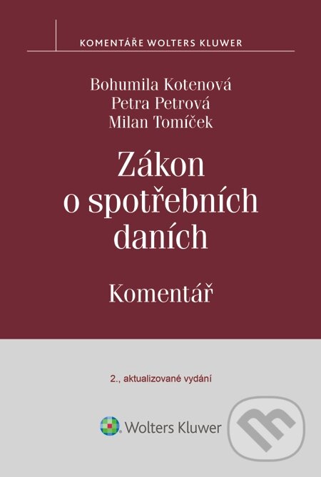 E-kniha: Zákon o spotřebních daních. Komentář (Bohumila Kotenová, Milan Tomíček a Petra Petrová). Wolters Kluwer, 2015 E-kniha: Zákon o spotřebních daních. Komentář (Bohumila Kotenová, Milan Tomíček a Petra Petrová). Wolters Kluwer, 2015