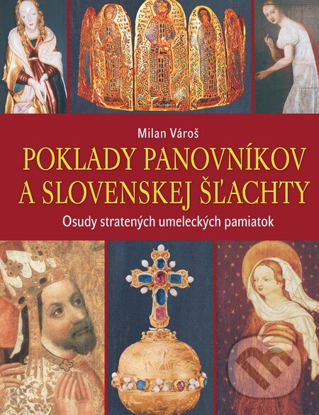 Kniha: Poklady panovníkov a slovenskej šľachty (Milan Vároš). Príroda, 2015 Kniha: Poklady panovníkov a slovenskej šľachty (Milan Vároš). Príroda, 2015