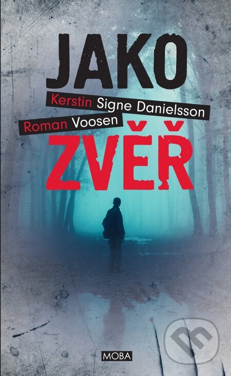 E-kniha: Jako zvěř (Kerstin S. Danielsson a Roman Voosen). Moba, 2014 E-kniha: Jako zvěř (Kerstin S. Danielsson a Roman Voosen). Moba, 2014