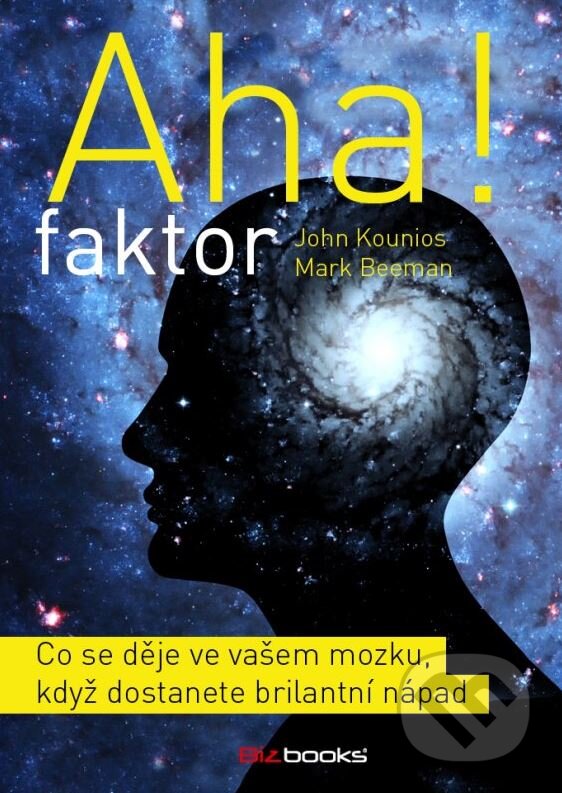 Kniha: Aha! faktor (John Kounios a Mark Beeman). BIZBOOKS, 2015 Kniha: Aha! faktor (John Kounios a Mark Beeman). BIZBOOKS, 2015