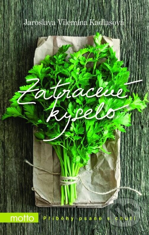 Kniha: Zatracené kyselo (Jaroslava Kadlasová). Motto, 2015 Kniha: Zatracené kyselo (Jaroslava Kadlasová). Motto, 2015