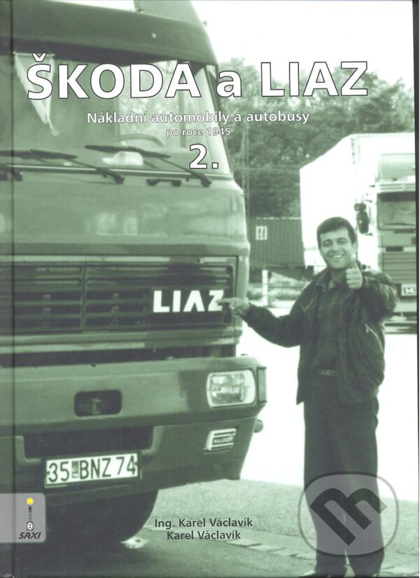 Kniha: Škoda a Liaz II. (Karel Václavík). Nakladatelství SAXI, 2012 Kniha: Škoda a Liaz II. (Karel Václavík). Nakladatelství SAXI, 2012