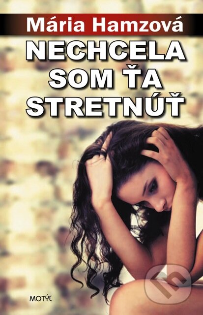 Kniha: Nechcela som ťa stretnúť (Mária Hamzová). Motýľ, 2015 Kniha: Nechcela som ťa stretnúť (Mária Hamzová). Motýľ, 2015