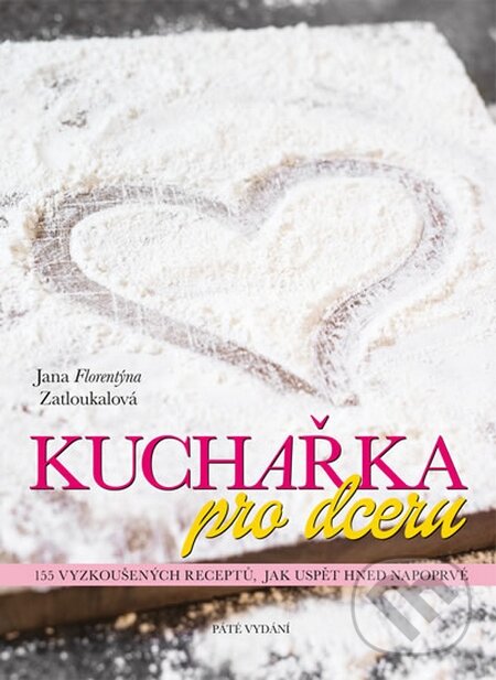 Kniha: Kuchařka pro dceru (Jana Florentýna Zatloukalová). Jana Florentýna Zatloukalová, 2015 Kniha: Kuchařka pro dceru (Jana Florentýna Zatloukalová). Jana Florentýna Zatloukalová, 2015