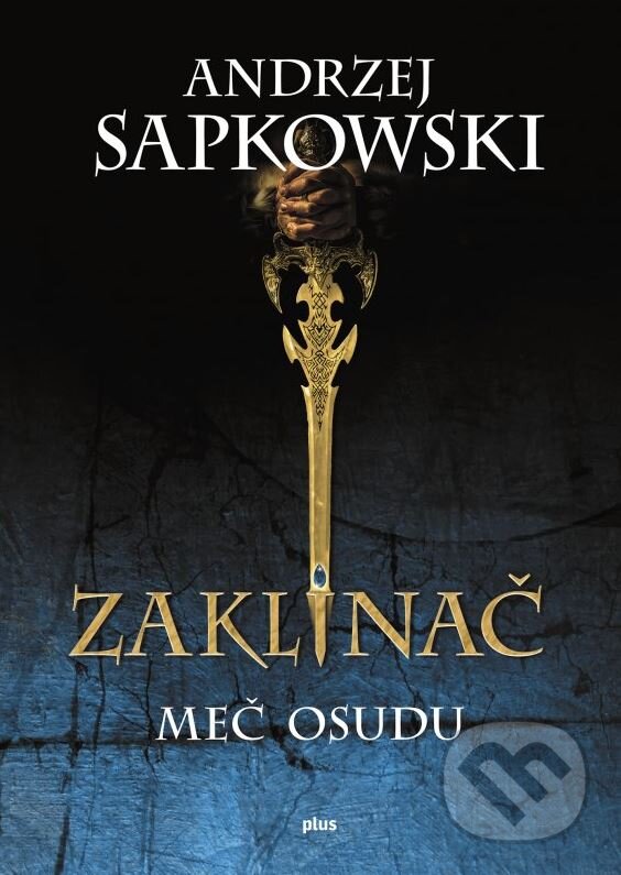 Kniha: Zaklínač II.: Meč osudu (Andrzej Sapkowski). Plus, 2015 Kniha: Zaklínač II.: Meč osudu (Andrzej Sapkowski). Plus, 2015