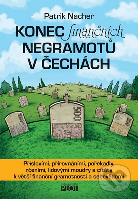 Kniha: Konec finančních negramotů v Čechách (Patrik Nacher). Plot, 2015 Kniha: Konec finančních negramotů v Čechách (Patrik Nacher). Plot, 2015