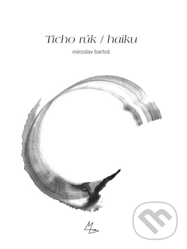 Kniha: Ticho rúk / haiku (Miroslav Bartoš). Vegaprint, 2015 Kniha: Ticho rúk / haiku (Miroslav Bartoš). Vegaprint, 2015