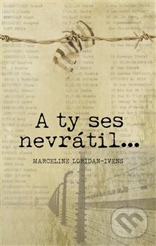 Kniha: A ty ses nevrátil ... (Marceline Loridan-Ivens). No Limits, 2015 Kniha: A ty ses nevrátil ... (Marceline Loridan-Ivens). No Limits, 2015