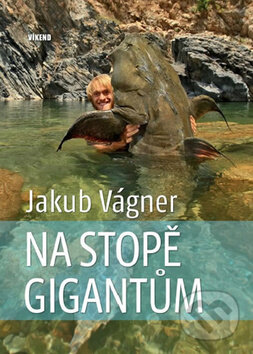 Kniha: Na stopě gigantům (Jakub Vágner). Víkend, 2015 Kniha: Na stopě gigantům (Jakub Vágner). Víkend, 2015